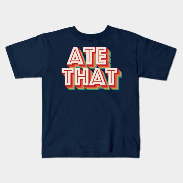 Ate That Kids T-Shirt by n23tees